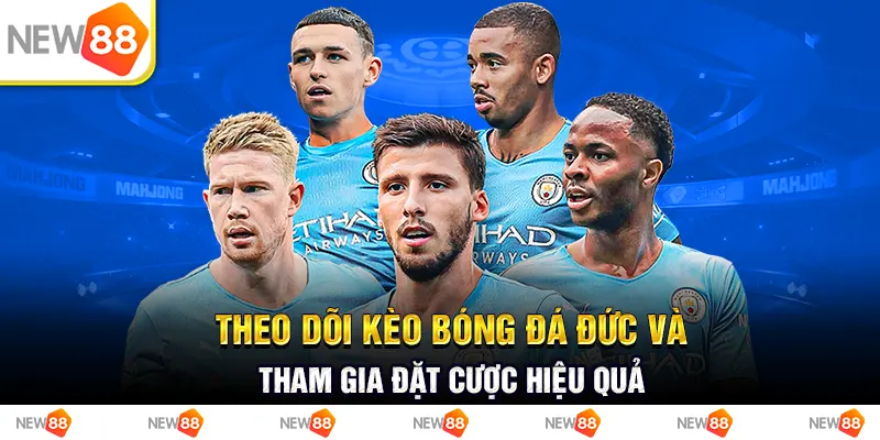 Theo dõi kèo bóng đá Đức và tham gia đặt cược hiệu quả