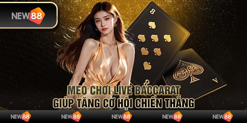 Mẹo chơi Live Baccarat giúp tăng cơ hội chiến thắng
