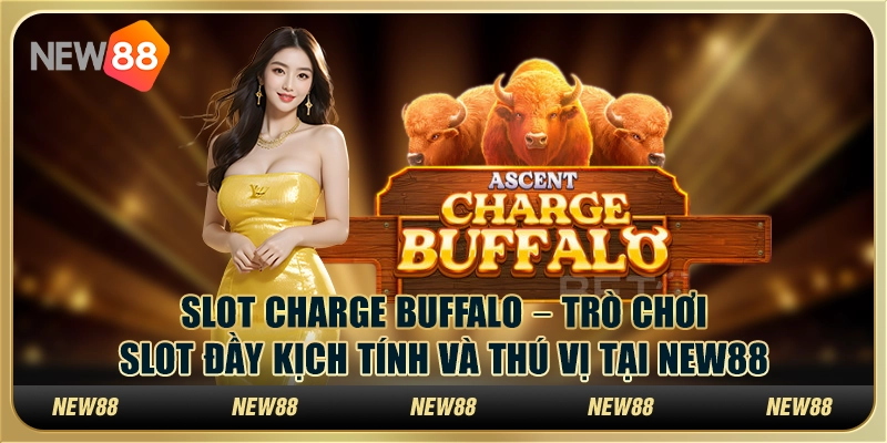 Slot Charge Buffalo – Trò chơi slot đầy kịch tính và thú vị tại New88