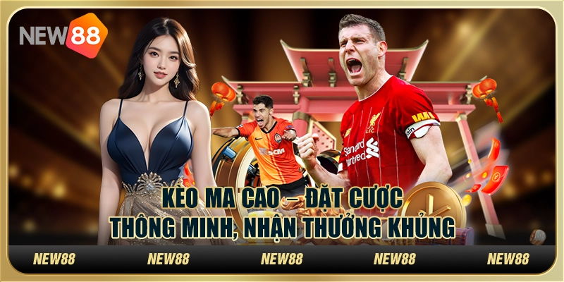 Kèo ma cao – Đặt cược thông minh, nhận thưởng khủng
