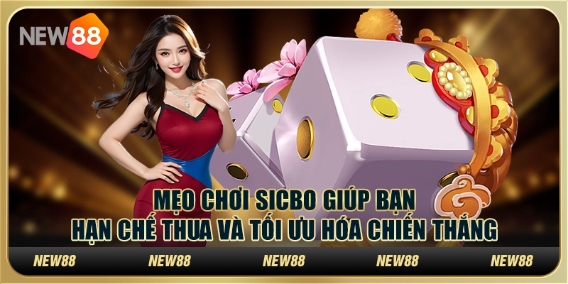 Mẹo chơi Sicbo giúp bạn hạn chế thua và tối ưu hóa chiến thắng