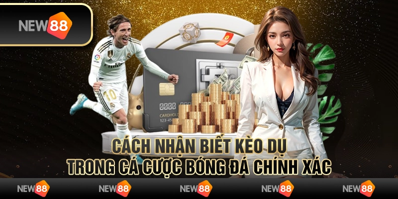 Cách nhận biết kèo dụ trong cá cược bóng đá chính xác