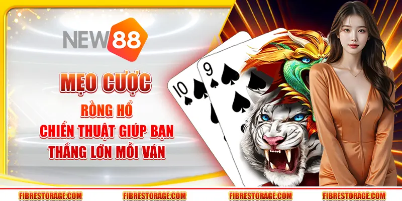 Mẹo cược Rồng Hổ - Chiến thuật giúp bạn thắng lớn mỗi ván