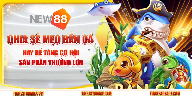 Chia sẻ mẹo bắn cá hay để tăng cơ hội săn phần thưởng lớn