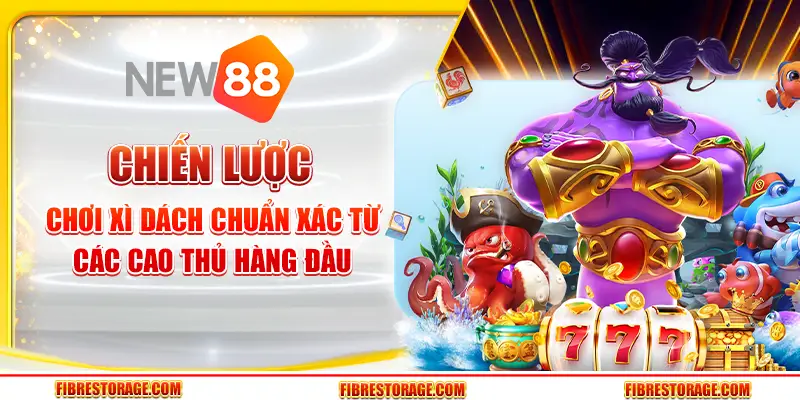Chiến lược chơi xì dách chuẩn xác từ các cao thủ hàng đầu