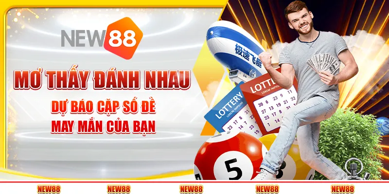 Mơ thấy đánh nhau: Dự báo cặp số đề may mắn của bạn