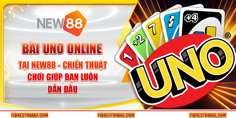 Bài Uno Online tại New88 - Chiến thuật chơi giúp bạn luôn dẫn đầu