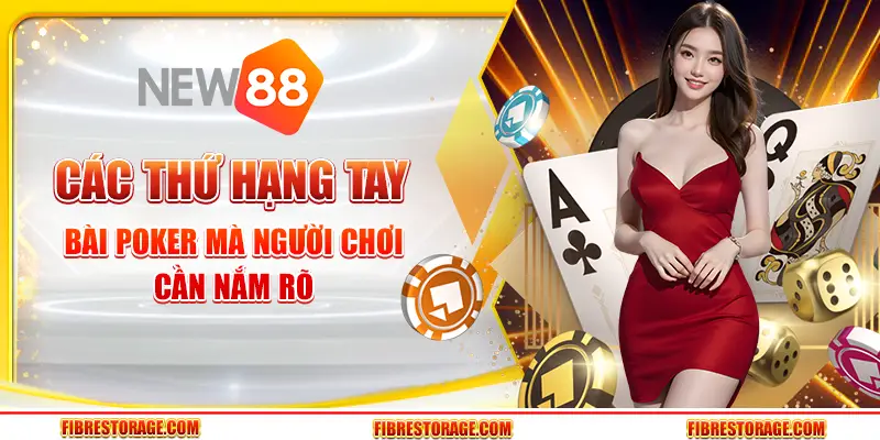 Các thứ hạng tay bài poker mà người chơi cần nắm rõ