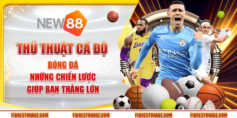 Thủ thuật cá độ bóng đá - Những chiến lược giúp bạn thắng lớn