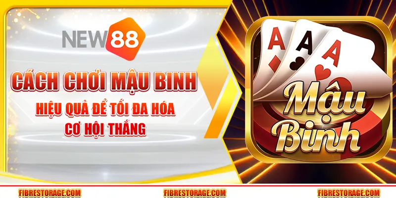 Cách chơi Mậu Binh hiệu quả để tối đa hóa cơ hội thắng