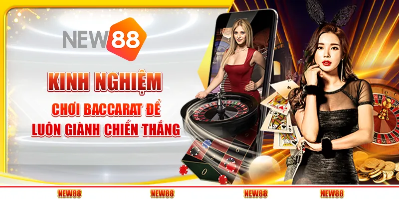 Kinh nghiệm chơi Baccarat để không bao giờ thua cuộc