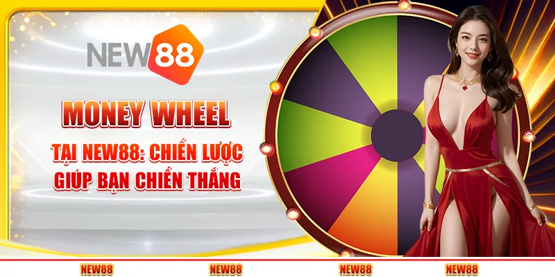 Money Wheel tại New88 - Chiến lược giúp bạn chiến thắng