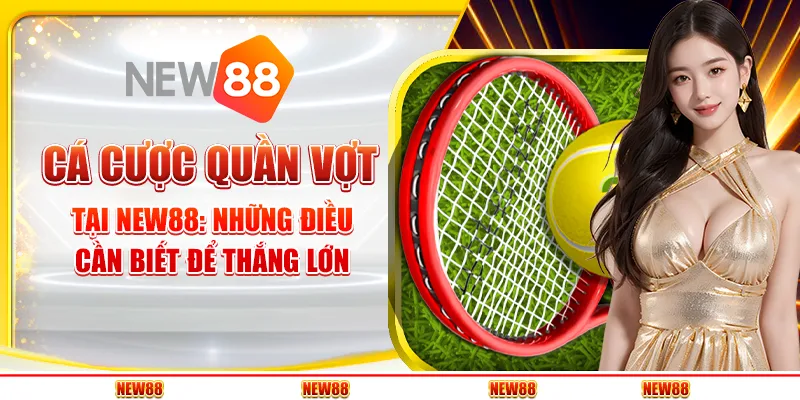 Cá cược quần vợt tại New88 - Những điều cần biết để thắng lớn