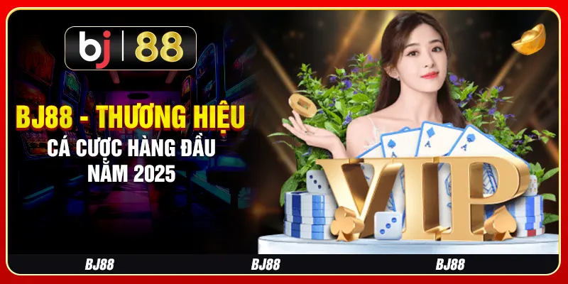 BJ88 - Thương hiệu cá cược hàng đầu năm 2025