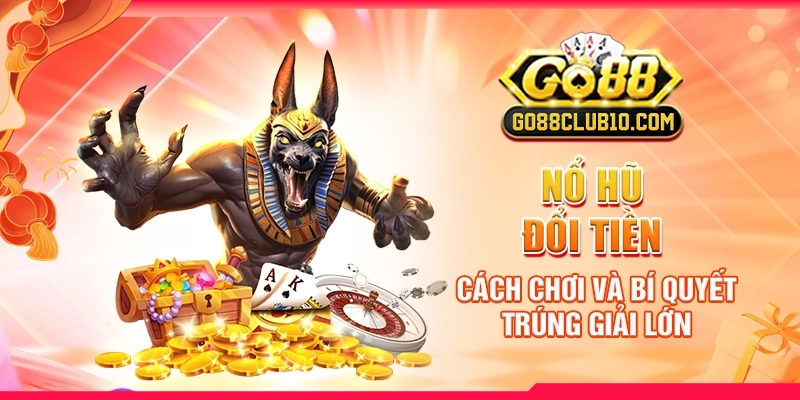 no-hu-doi-tien-cach-choi-va-bi-quyet-trung-giai-lon