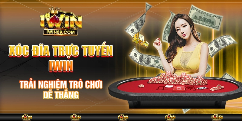 Xóc Đĩa Trực Tuyến IWIN – Trải Nghiệm Trò Chơi Dễ Thắng