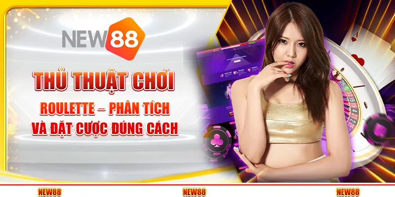 Thủ thuật chơi Roulette – Phân tích và đặt cược đúng cách