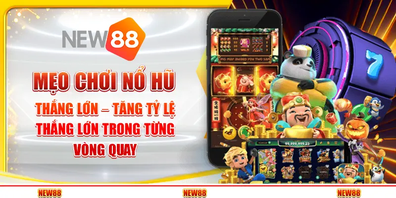 Mẹo chơi nổ hũ thắng lớn – Tăng tỷ lệ thắng lớn trong từng vòng quay