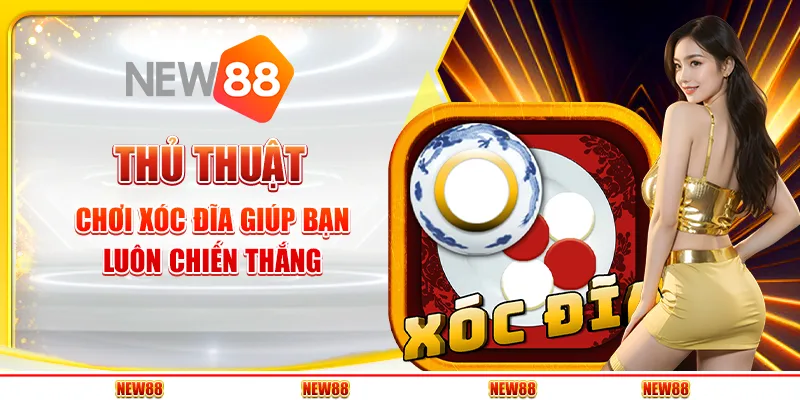 Thủ thuật chơi Xóc Đĩa giúp bạn luôn chiến thắng