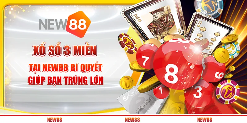 Xổ Số 3 Miền tại New88 - Bí quyết giúp bạn trúng lớn