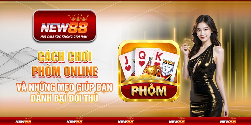 Cách chơi Phỏm Online và những mẹo giúp bạn đánh bại đối thủ