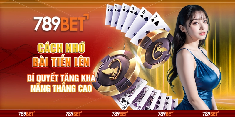 Cách Nhớ Bài Tiến Lên