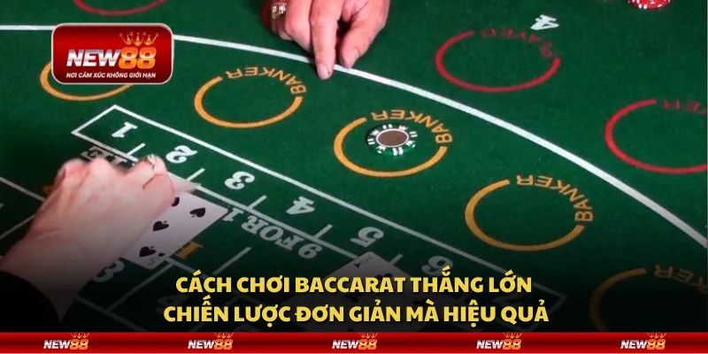 Cách chơi baccarat thắng lớn - Chiến lược đơn giản mà hiệu quả