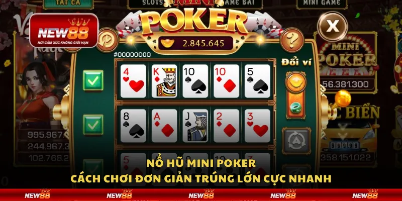 Nổ hũ Mini Poker – Cách chơi đơn giản trúng lớn cực nhanh