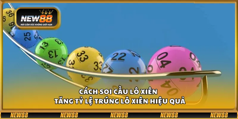 Cách soi cầu lô xiên – Tăng tỷ lệ trúng lô xiên hiệu quả