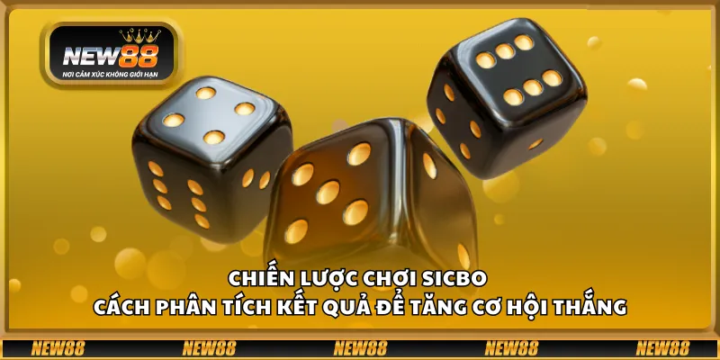 Chiến lược chơi Sicbo – Cách phân tích kết quả để tăng cơ hội thắng